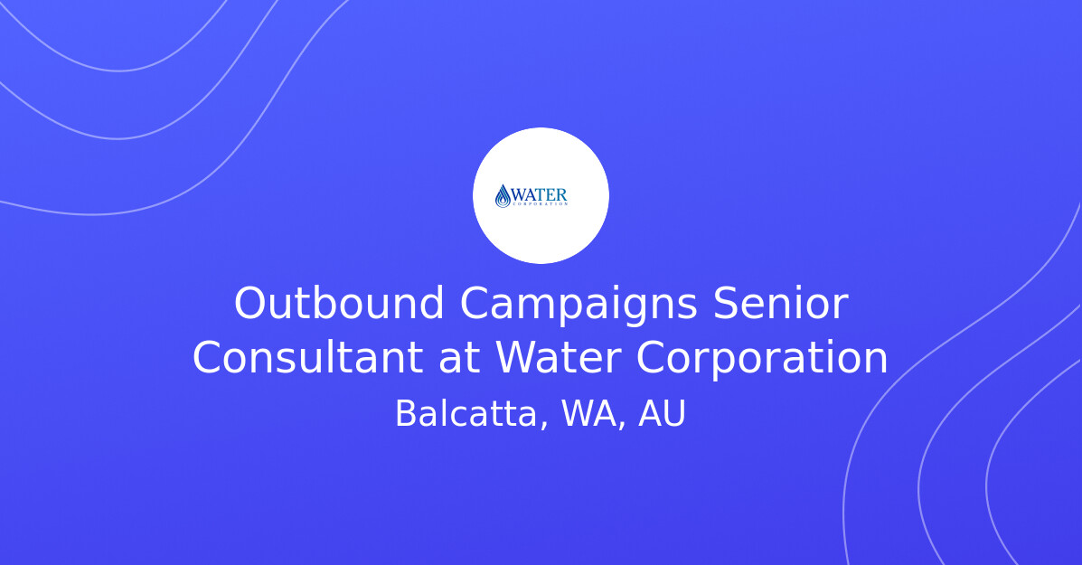 Outbound Campaigns Senior Consultant at Water Corporation