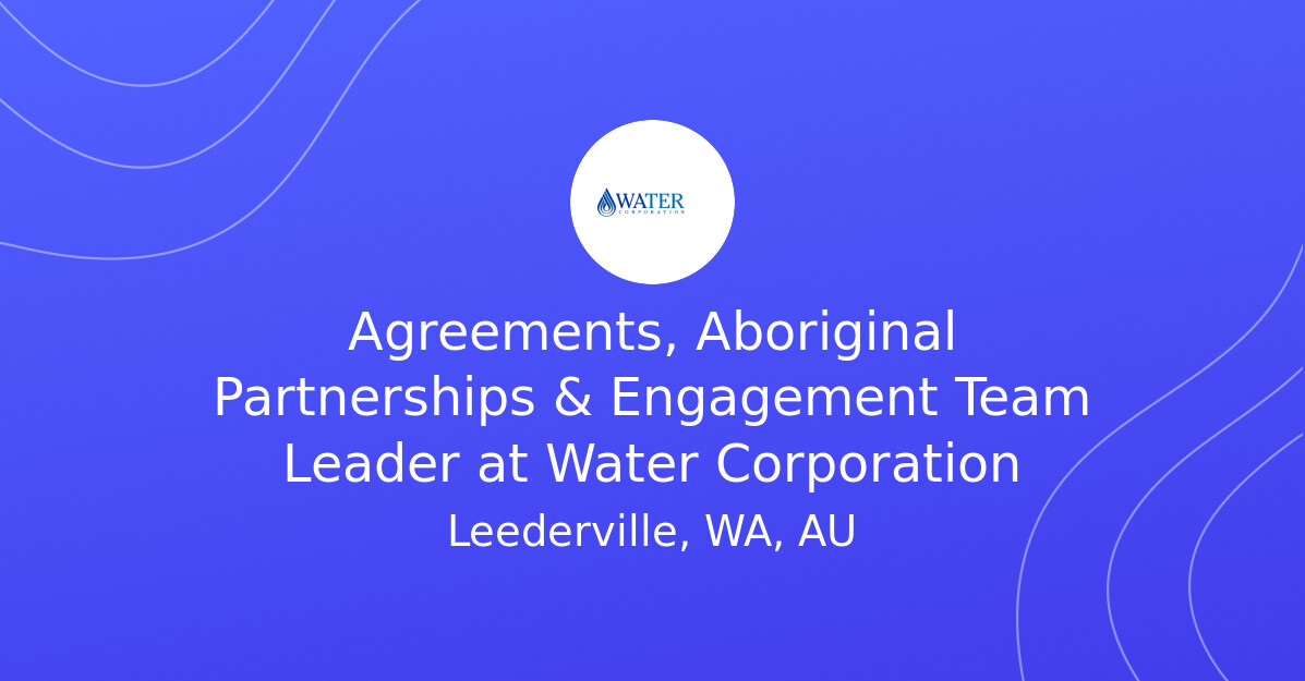 Agreements, Aboriginal Partnerships & Engagement Team Leader at Water Corporation