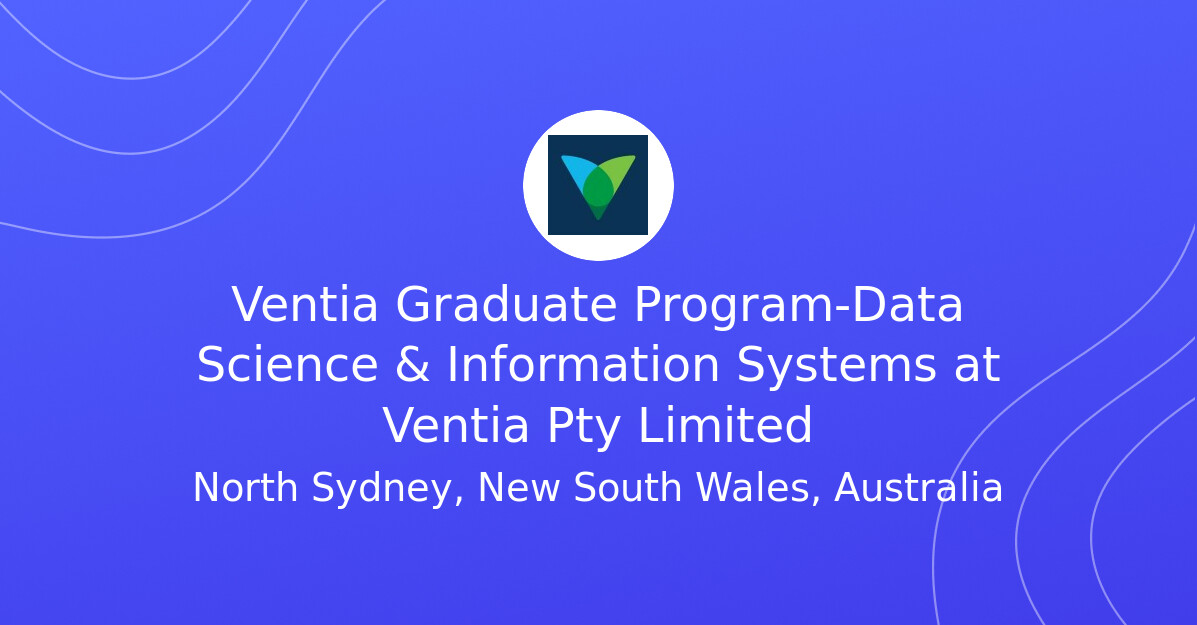 Ventia Grad Program-Data Science & Information Systems at Ventia Pty Limited